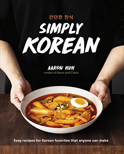 "SIMPLY KOREAN" Easy Recipes for Korean Favorites that Anyone Can Make: Author Aaron Huh, YouTube Channel - Aaron and Claire - Bilingual Edition - Cook Korean Like a Pro, Introduction to Korean Cuisine and Essential Ingredients, 256 pages